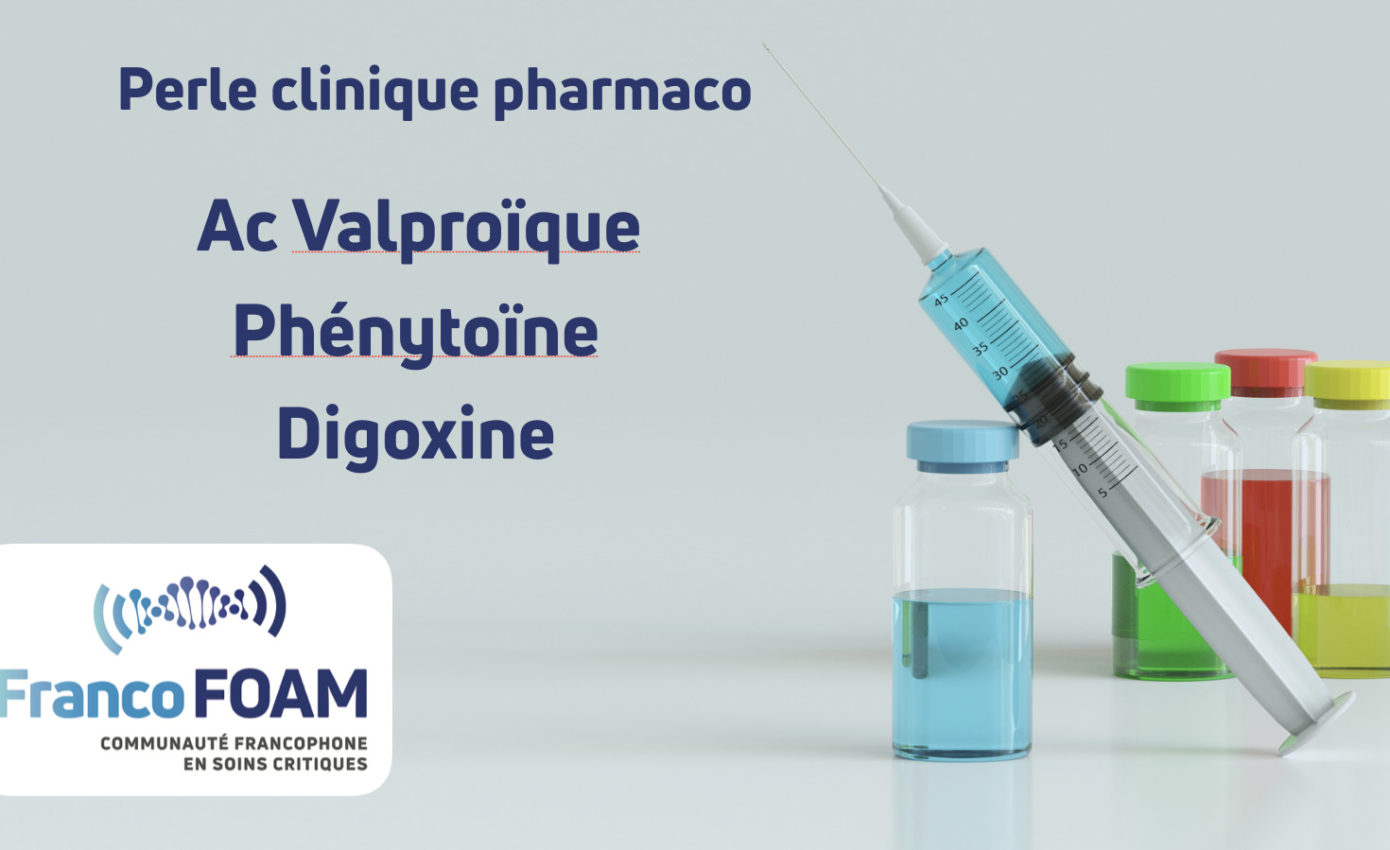 Episode 12 Perle clinique pharmaco Acide valproïque, phénytoïne et digoxine | 26 juin 2019