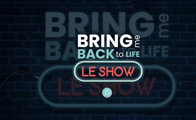 Excellente conférence Bring me back to life – Le show ! | 9 mai 2021